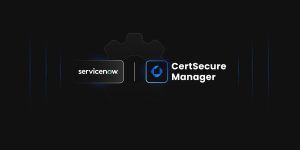 Enhancing-Digital-Certificate Management with CertSecures Service Now Integration